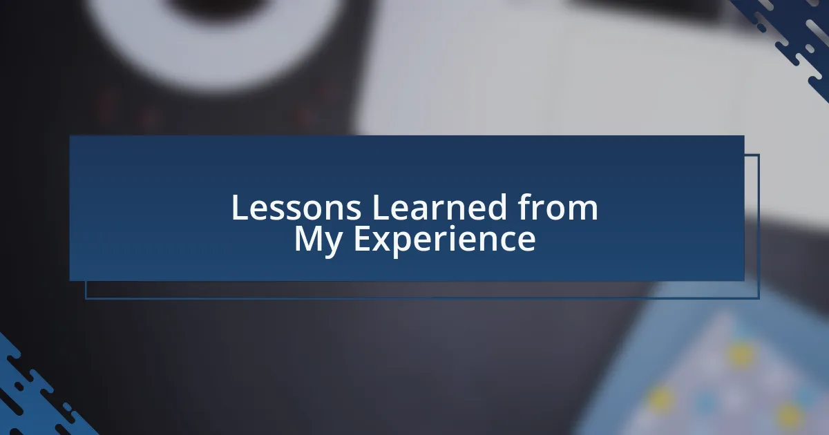 Lessons Learned from My Experience