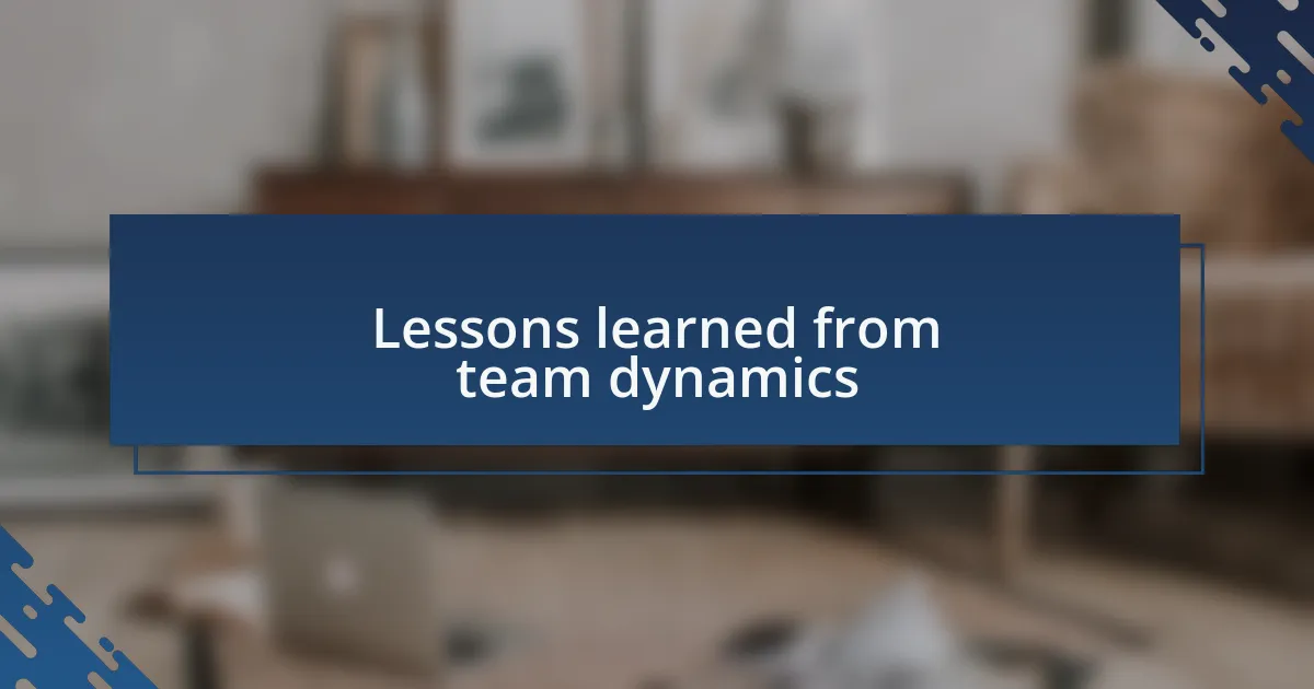Lessons learned from team dynamics