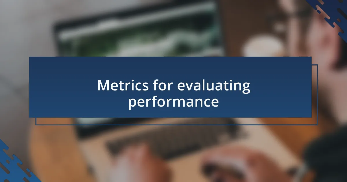 Metrics for evaluating performance