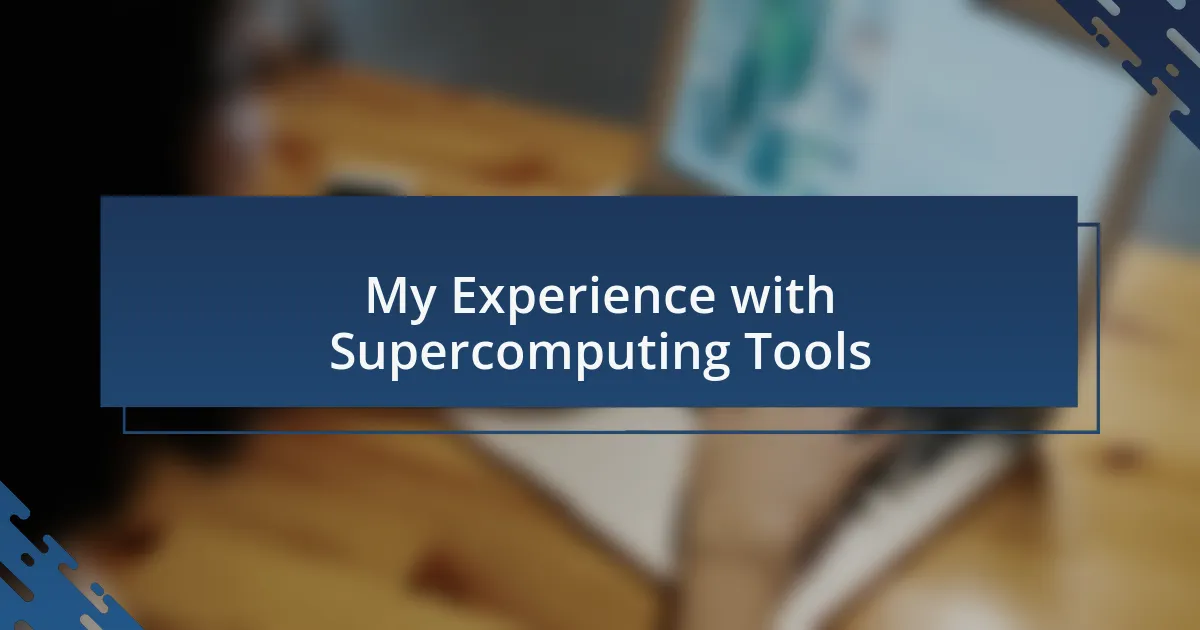 My Experience with Supercomputing Tools