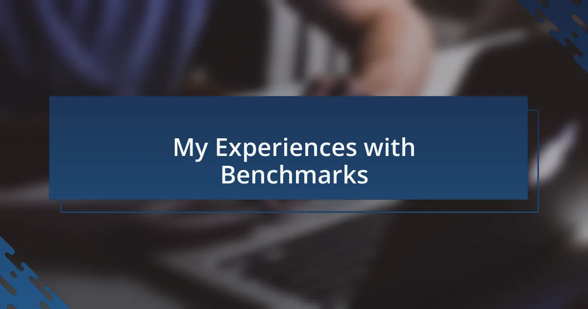 My Experiences with Benchmarks