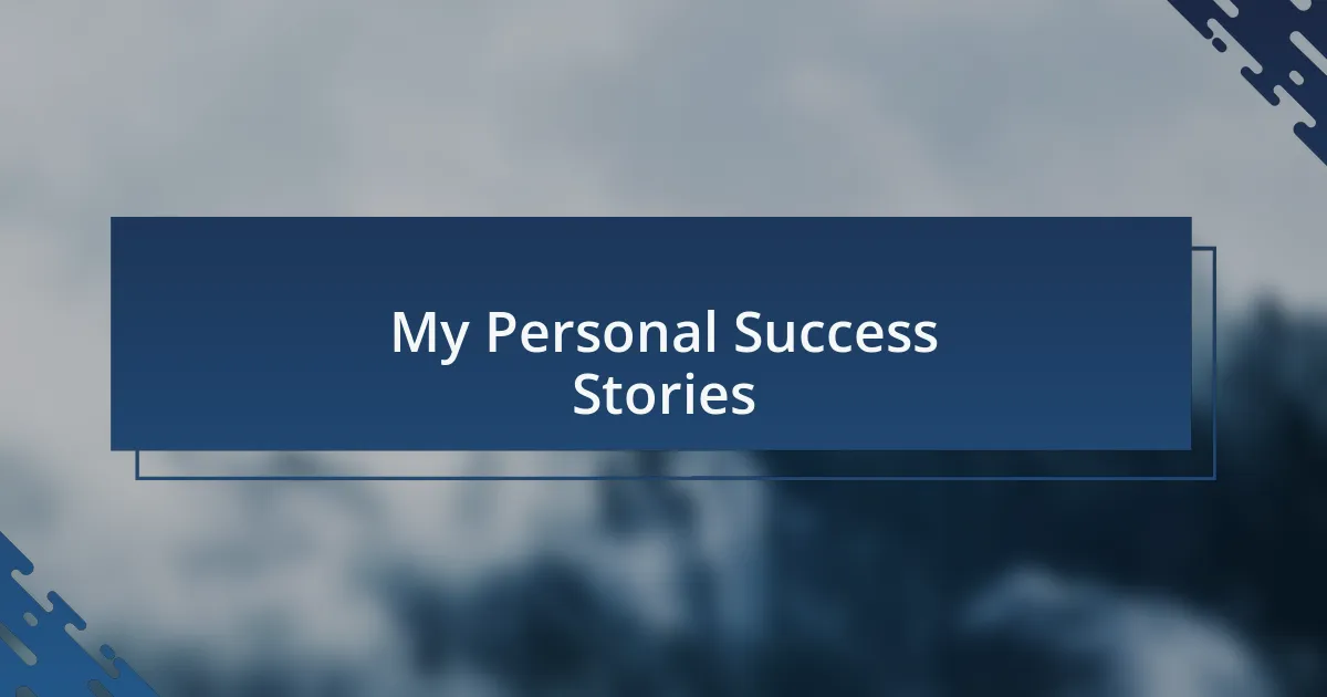 My Personal Success Stories