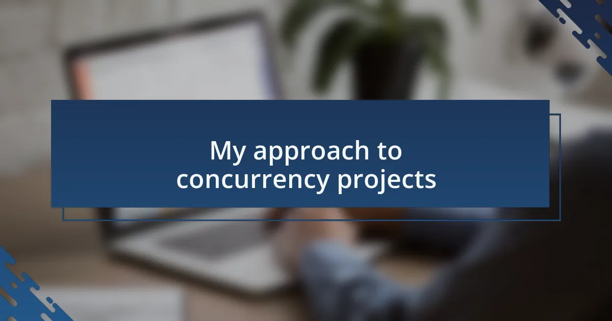 My approach to concurrency projects