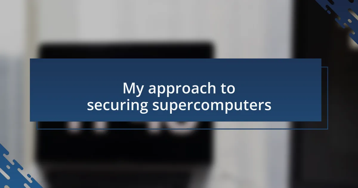 My approach to securing supercomputers