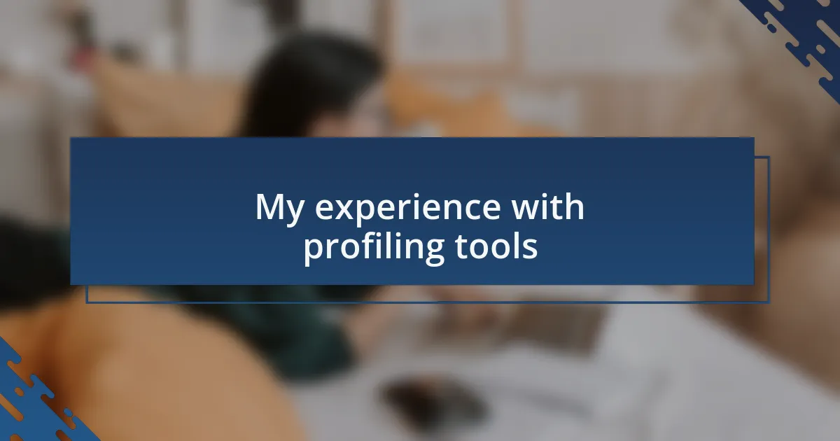 My experience with profiling tools