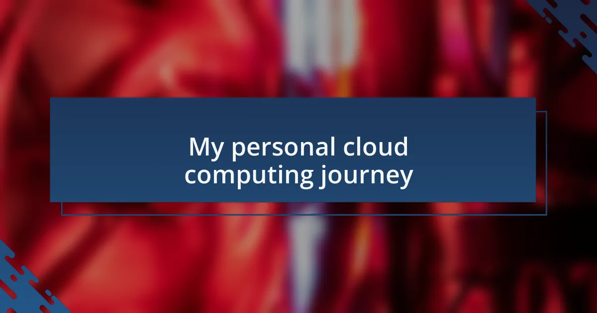 My personal cloud computing journey