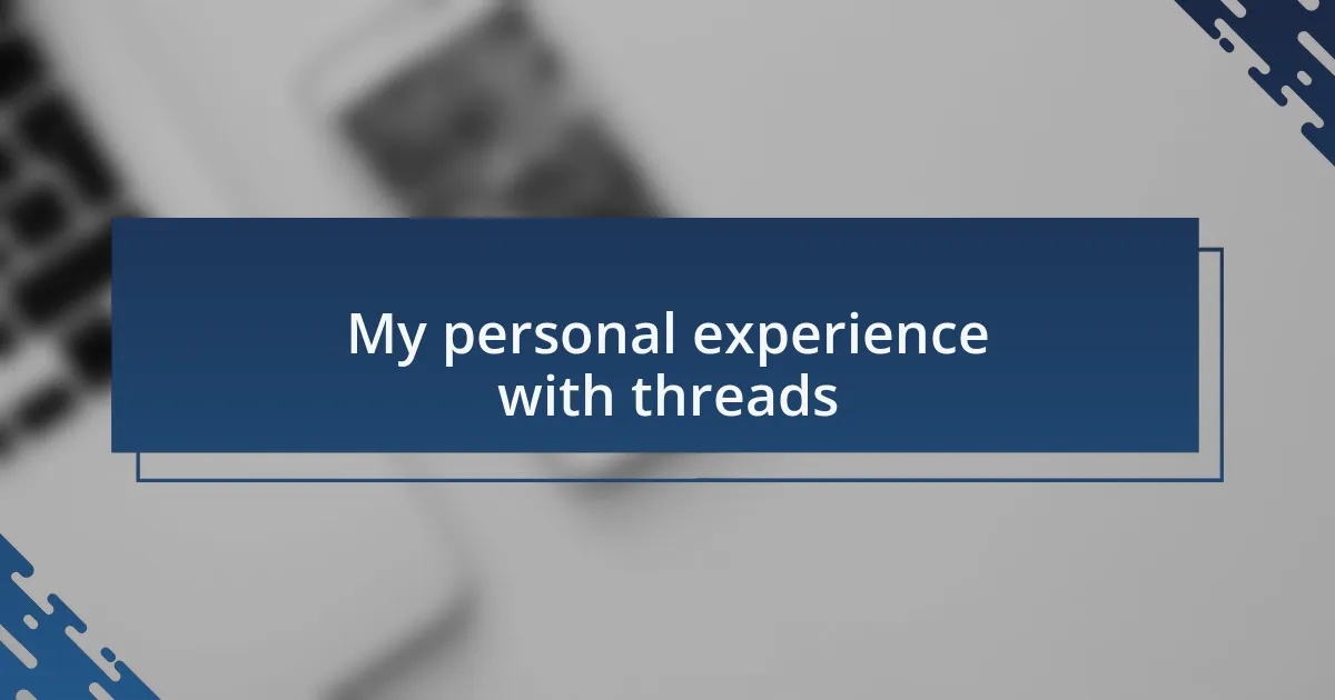 My personal experience with threads