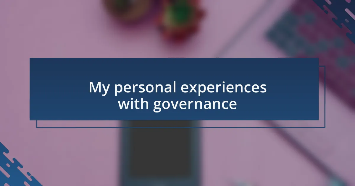 My personal experiences with governance