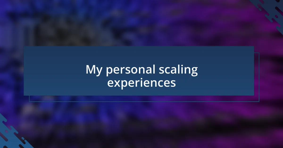 My personal scaling experiences