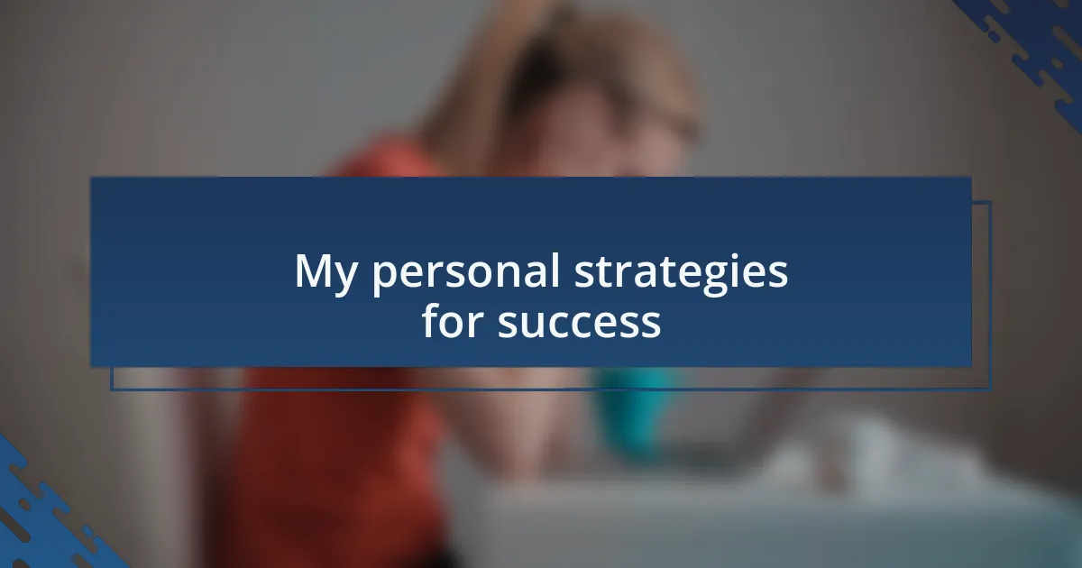 My personal strategies for success