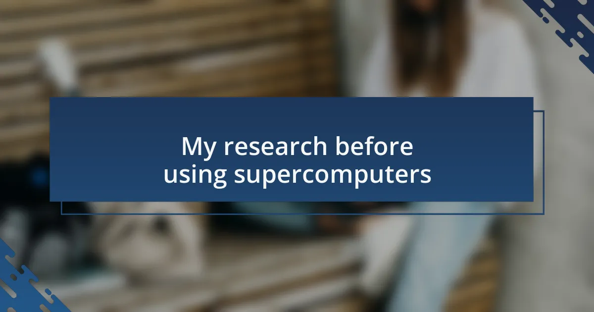 My research before using supercomputers