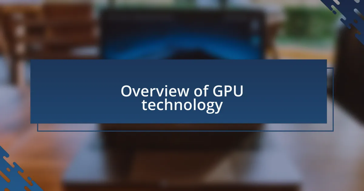 Overview of GPU technology