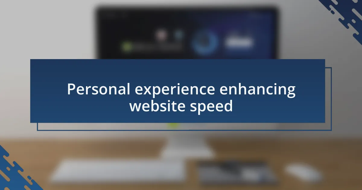 Personal experience enhancing website speed
