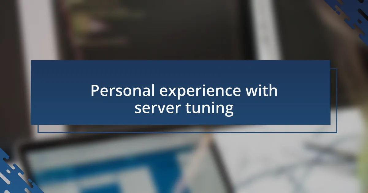 Personal experience with server tuning