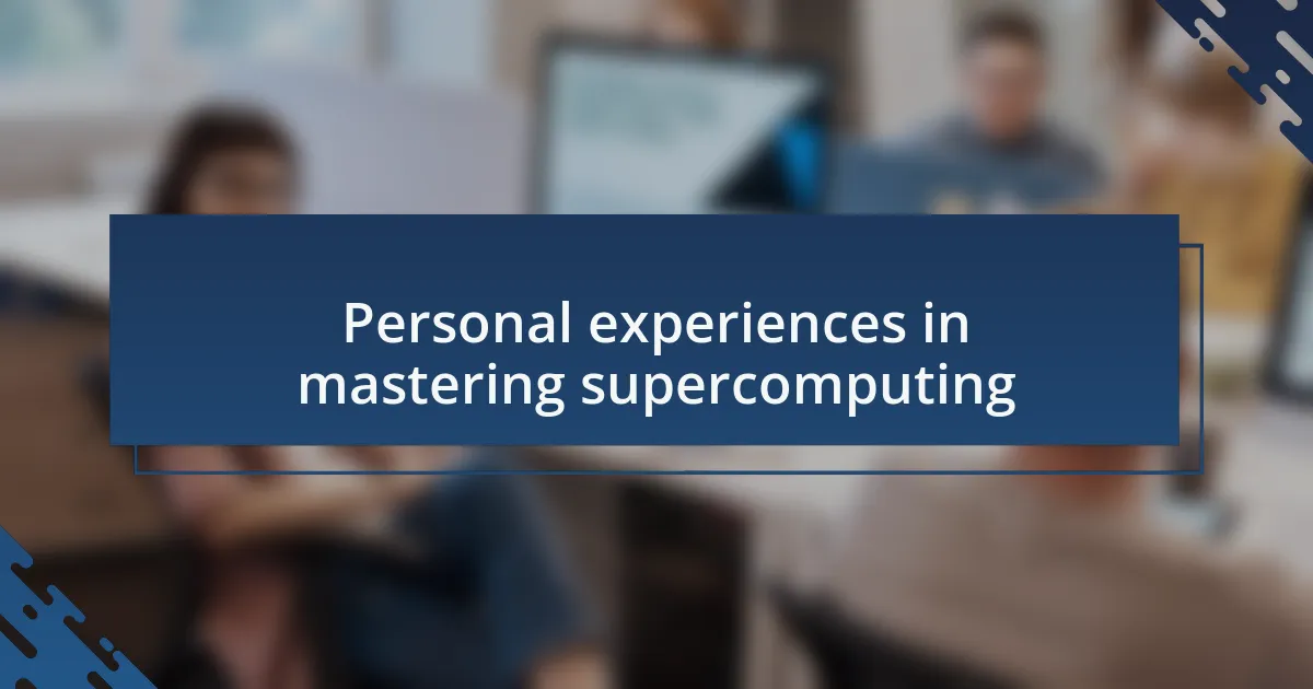 Personal experiences in mastering supercomputing