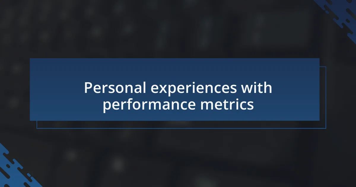 Personal experiences with performance metrics