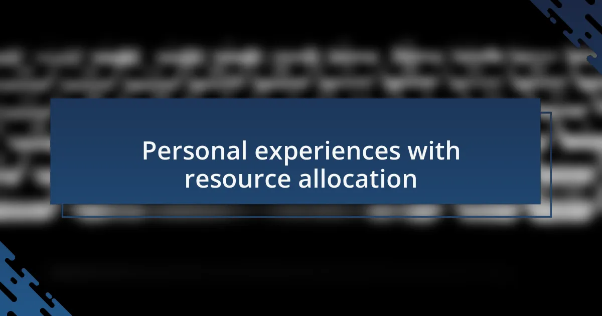 Personal experiences with resource allocation