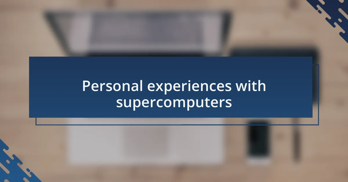 Personal experiences with supercomputers