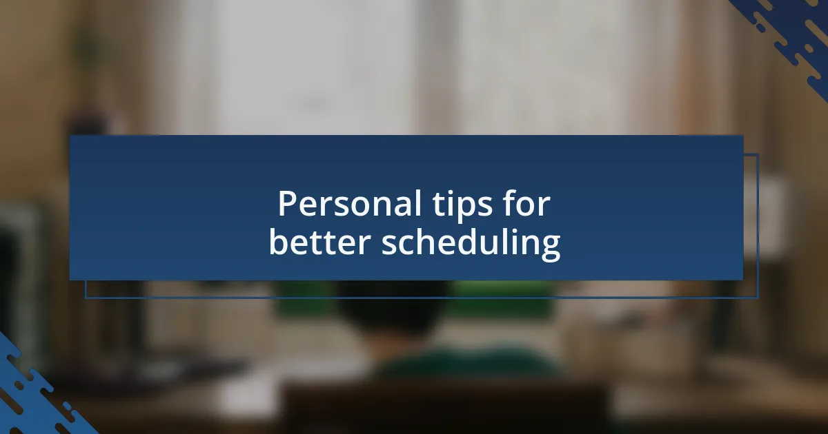 Personal tips for better scheduling