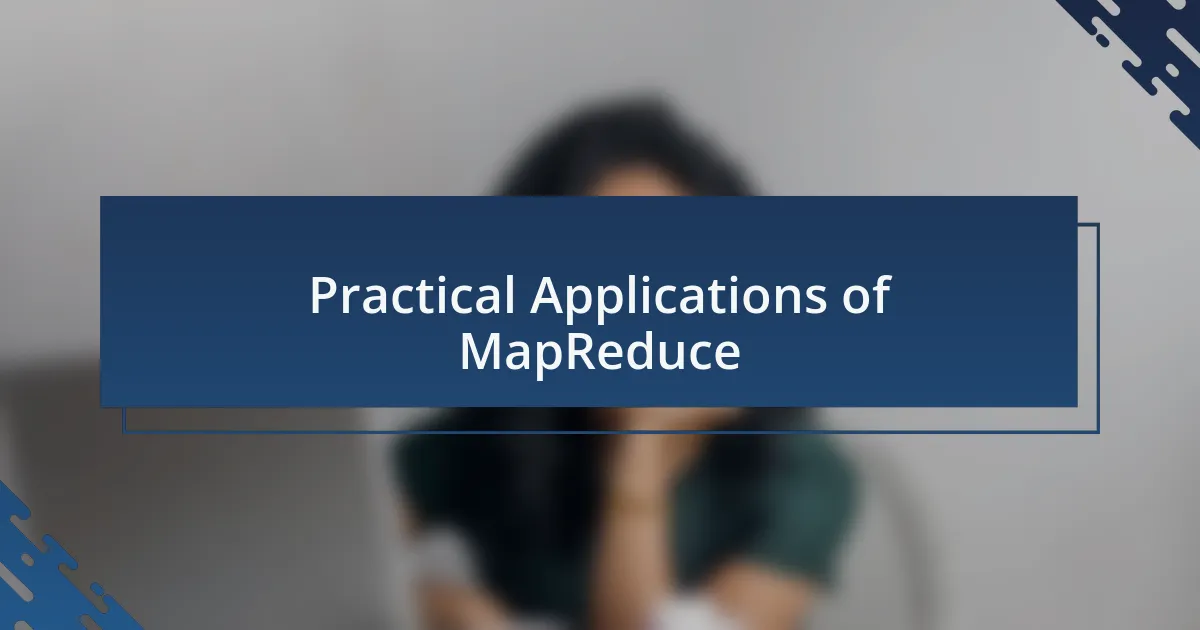 Practical Applications of MapReduce