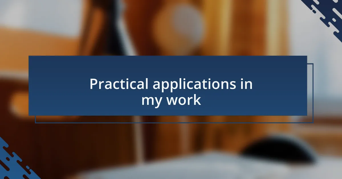 Practical applications in my work