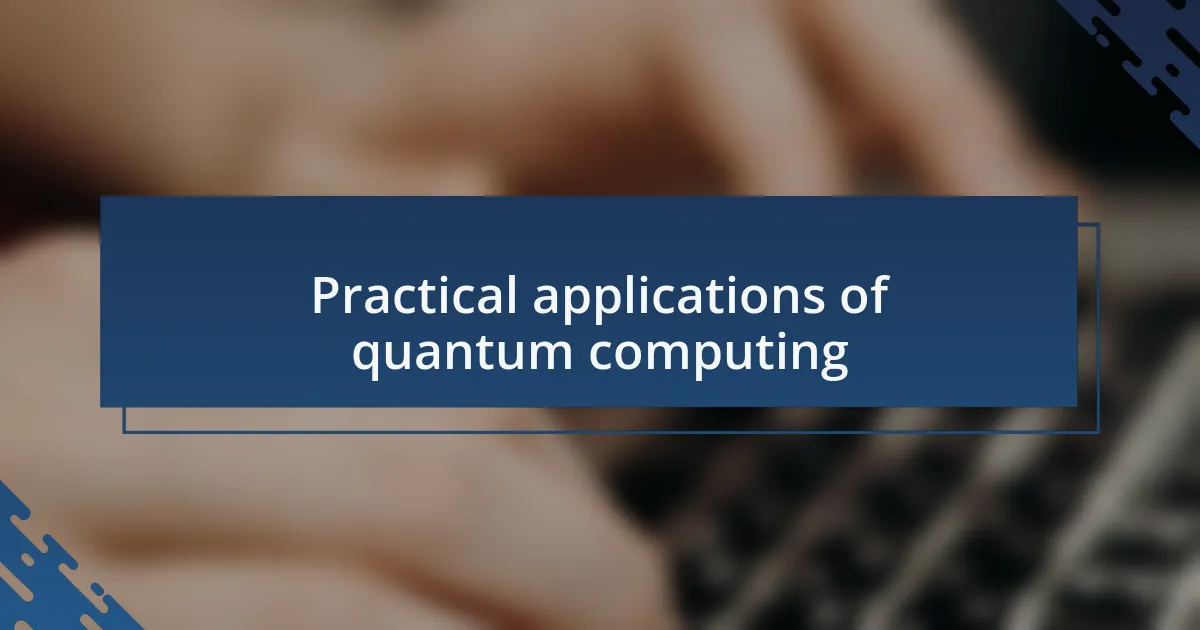 Practical applications of quantum computing