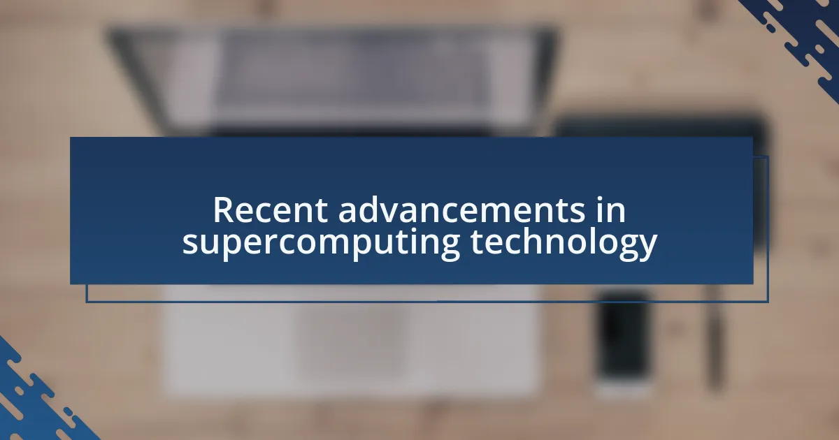 Recent advancements in supercomputing technology
