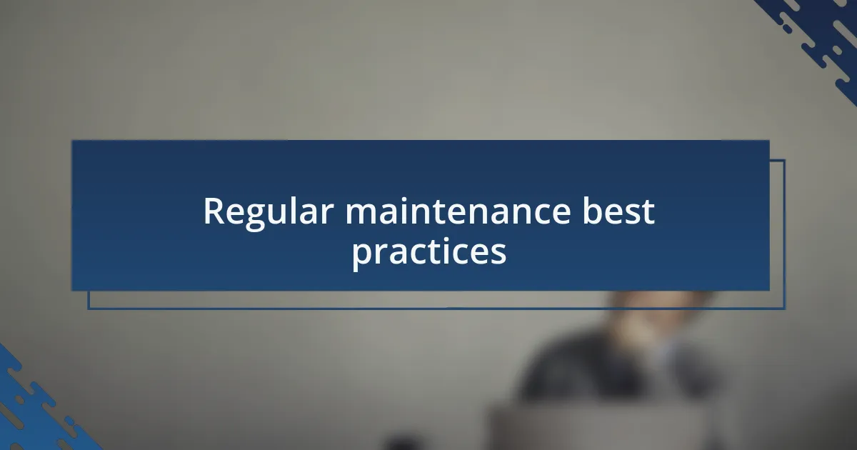 Regular maintenance best practices