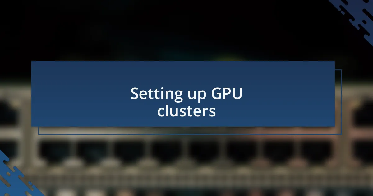 Setting up GPU clusters