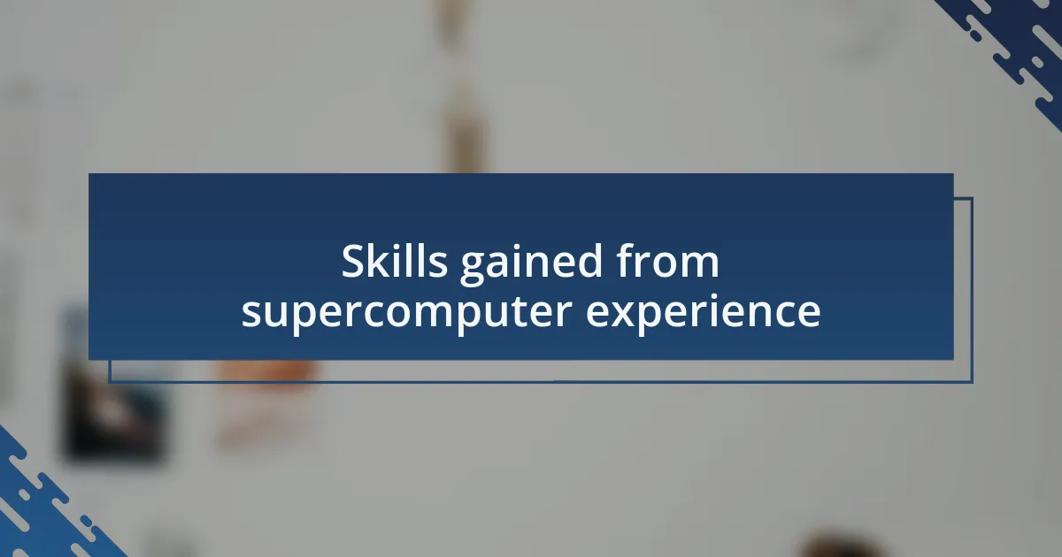 Skills gained from supercomputer experience