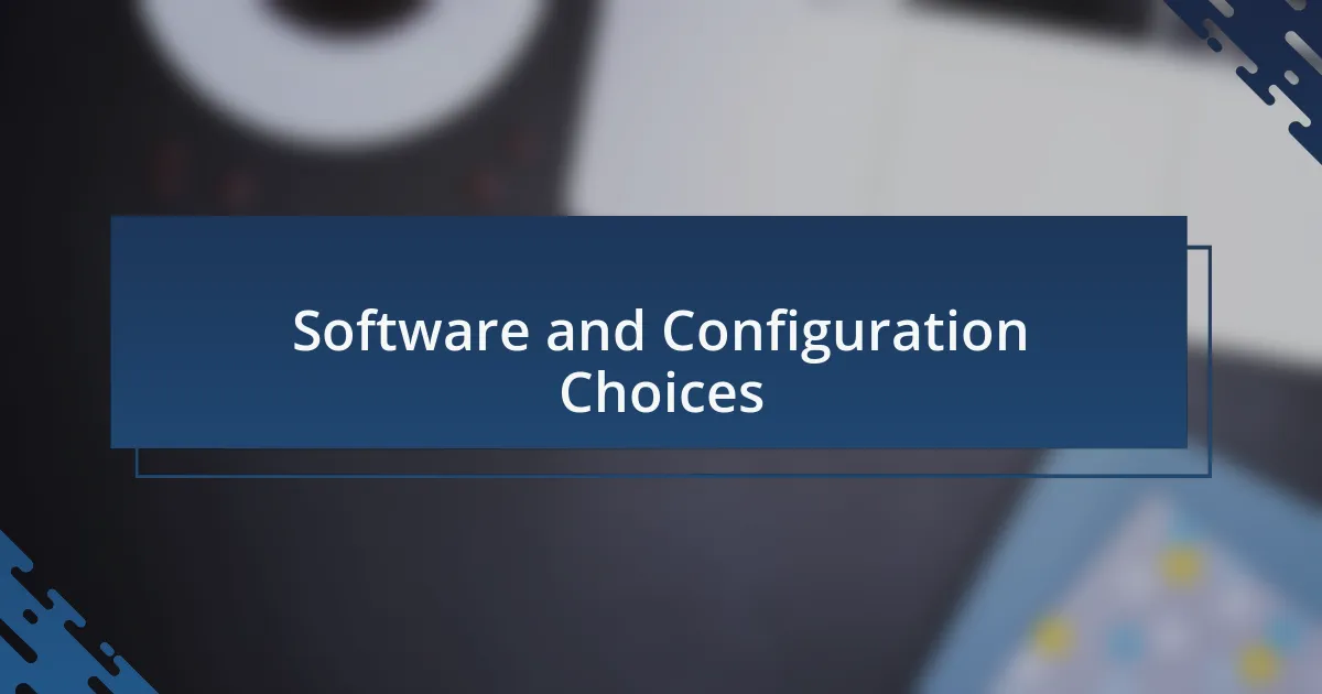 Software and Configuration Choices