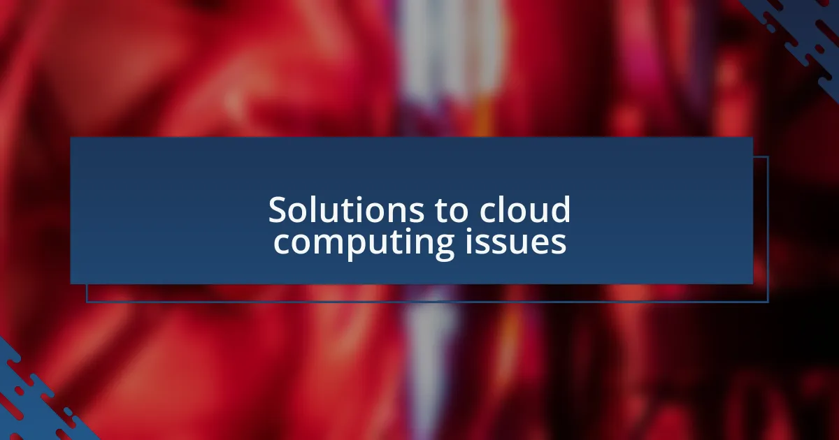 Solutions to cloud computing issues