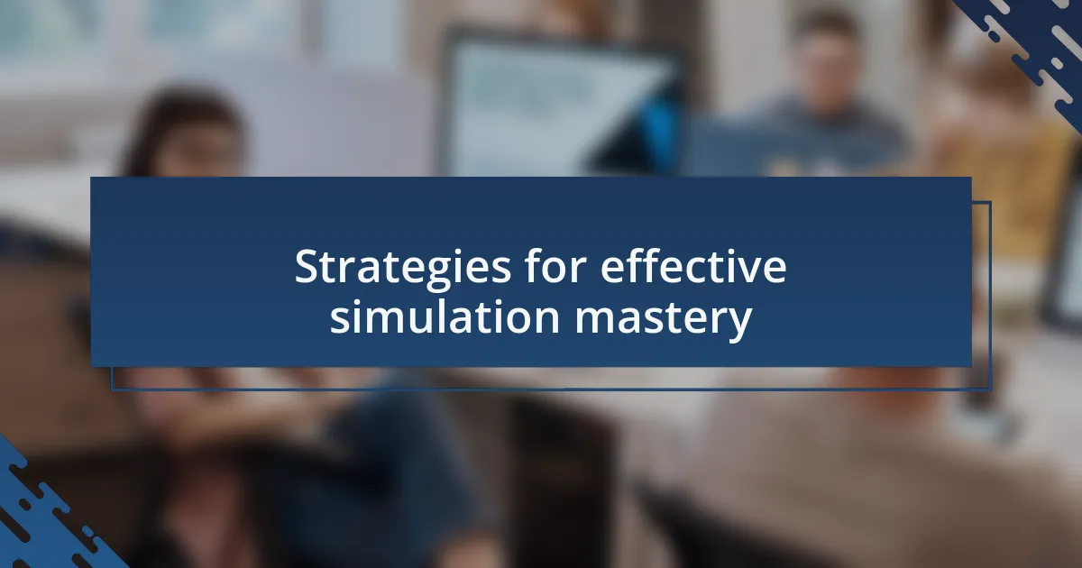 Strategies for effective simulation mastery