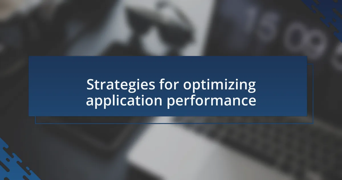 Strategies for optimizing application performance