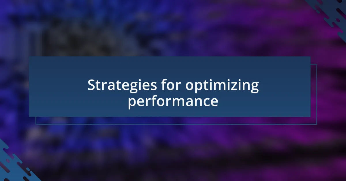 Strategies for optimizing performance