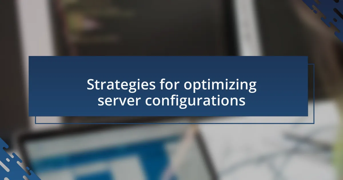 Strategies for optimizing server configurations
