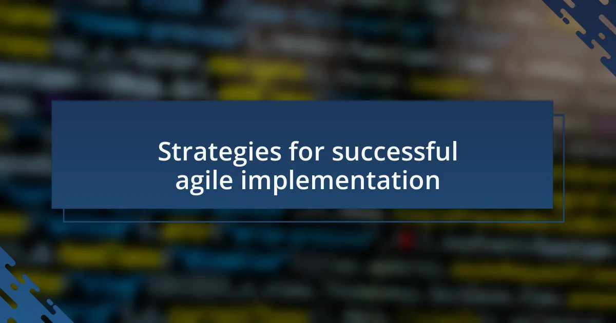 Strategies for successful agile implementation