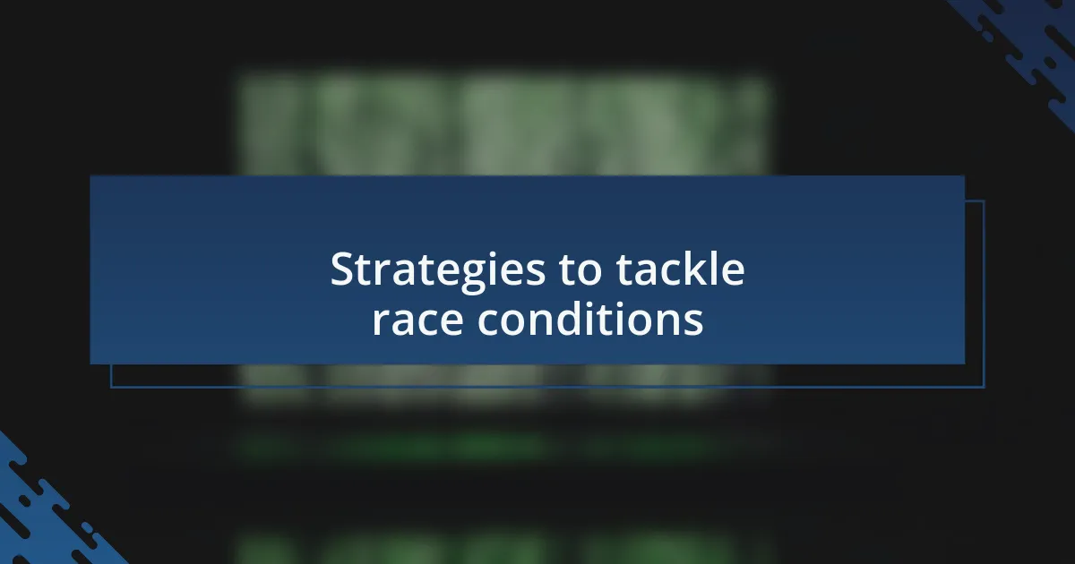 Strategies to tackle race conditions