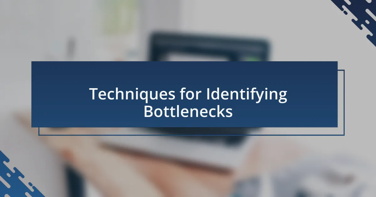Techniques for Identifying Bottlenecks