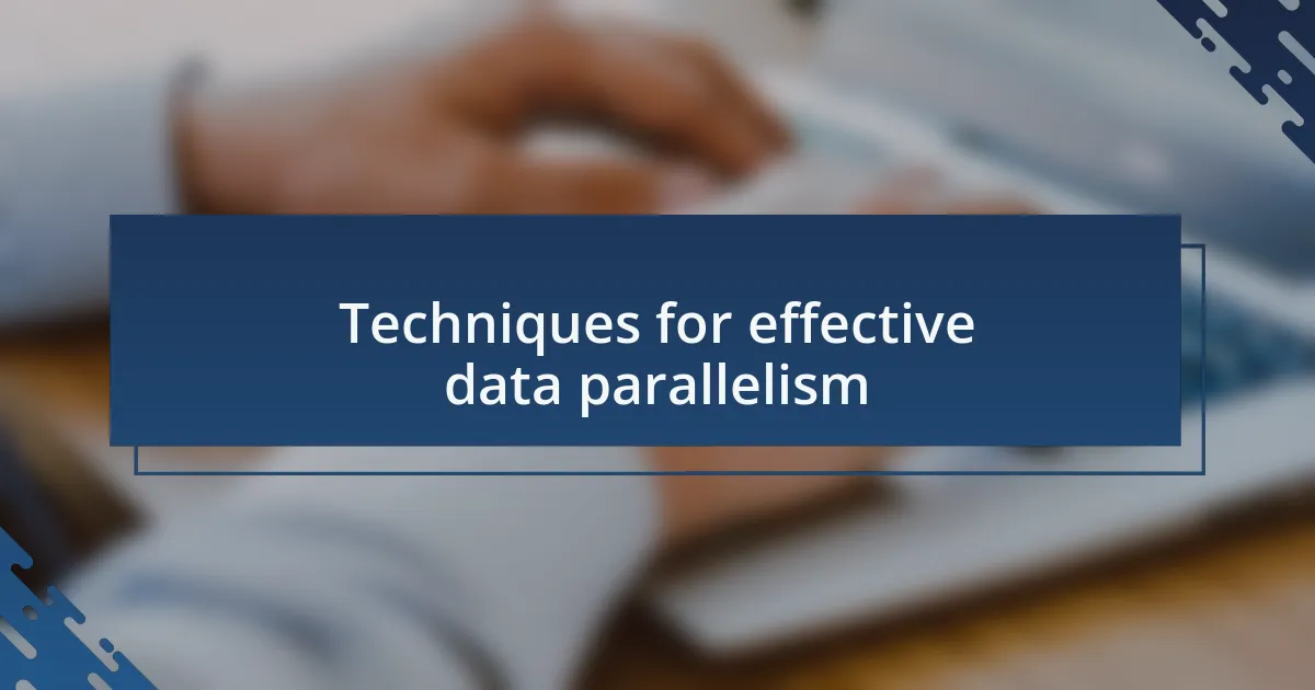 Techniques for effective data parallelism