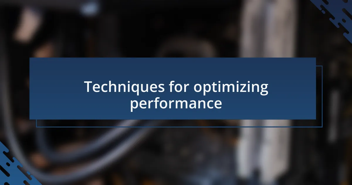 Techniques for optimizing performance