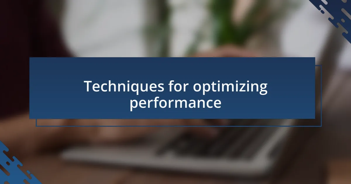 Techniques for optimizing performance