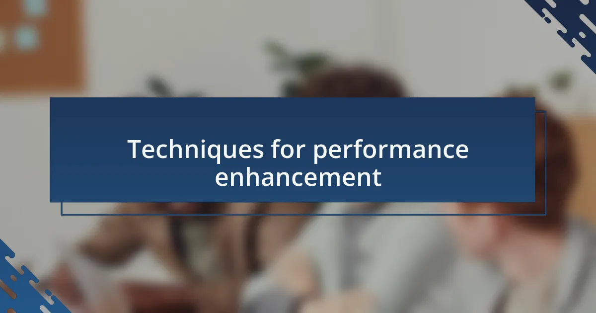 Techniques for performance enhancement