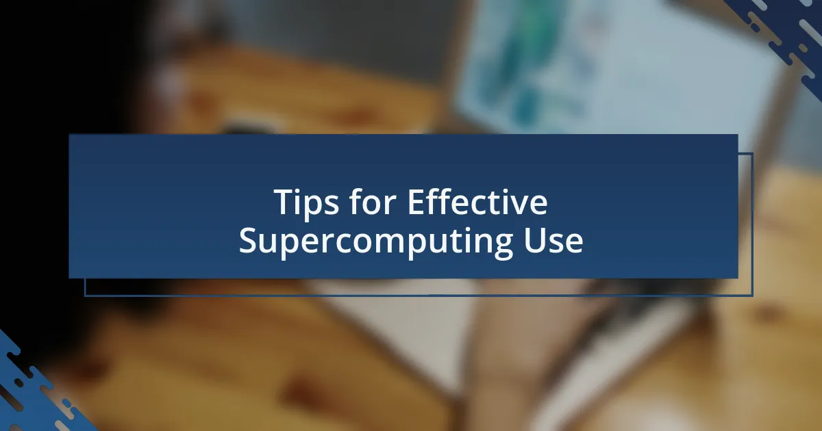 Tips for Effective Supercomputing Use