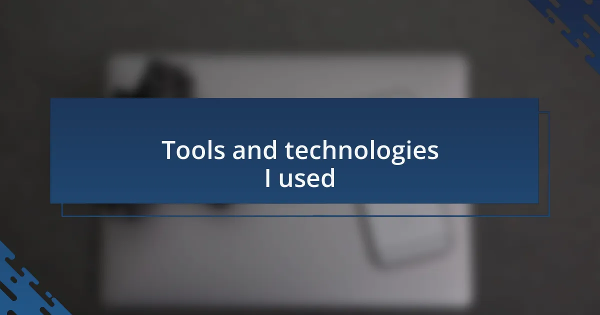 Tools and technologies I used