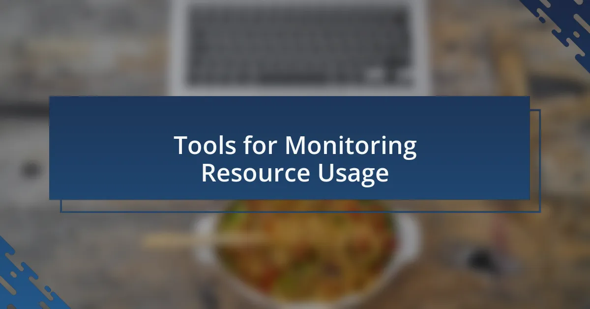 Tools for Monitoring Resource Usage