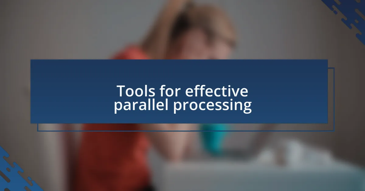 Tools for effective parallel processing