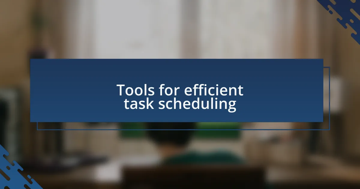 Tools for efficient task scheduling