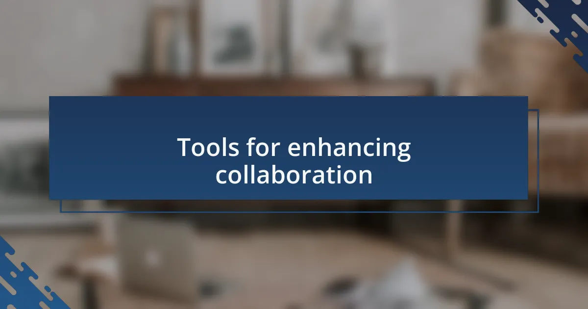 Tools for enhancing collaboration
