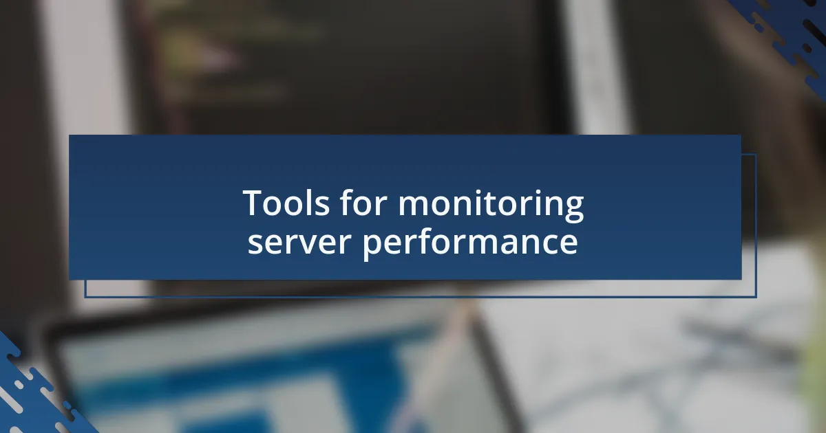 Tools for monitoring server performance